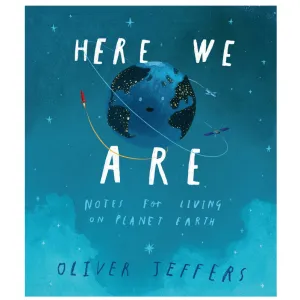 Here We Are: Notes For Living On Planet Earth